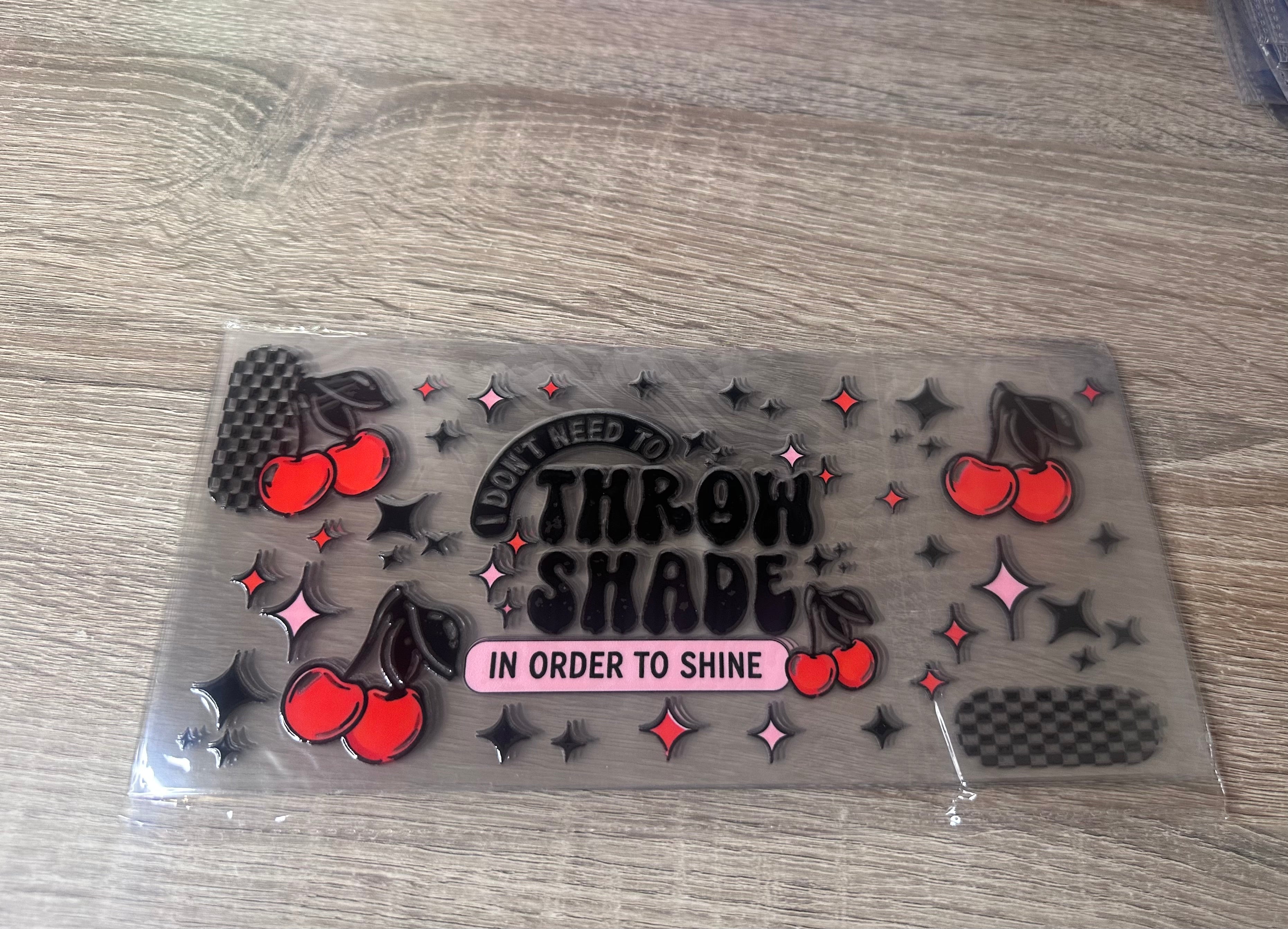 I don’t need to throw shade 16oz UV DTF wrap