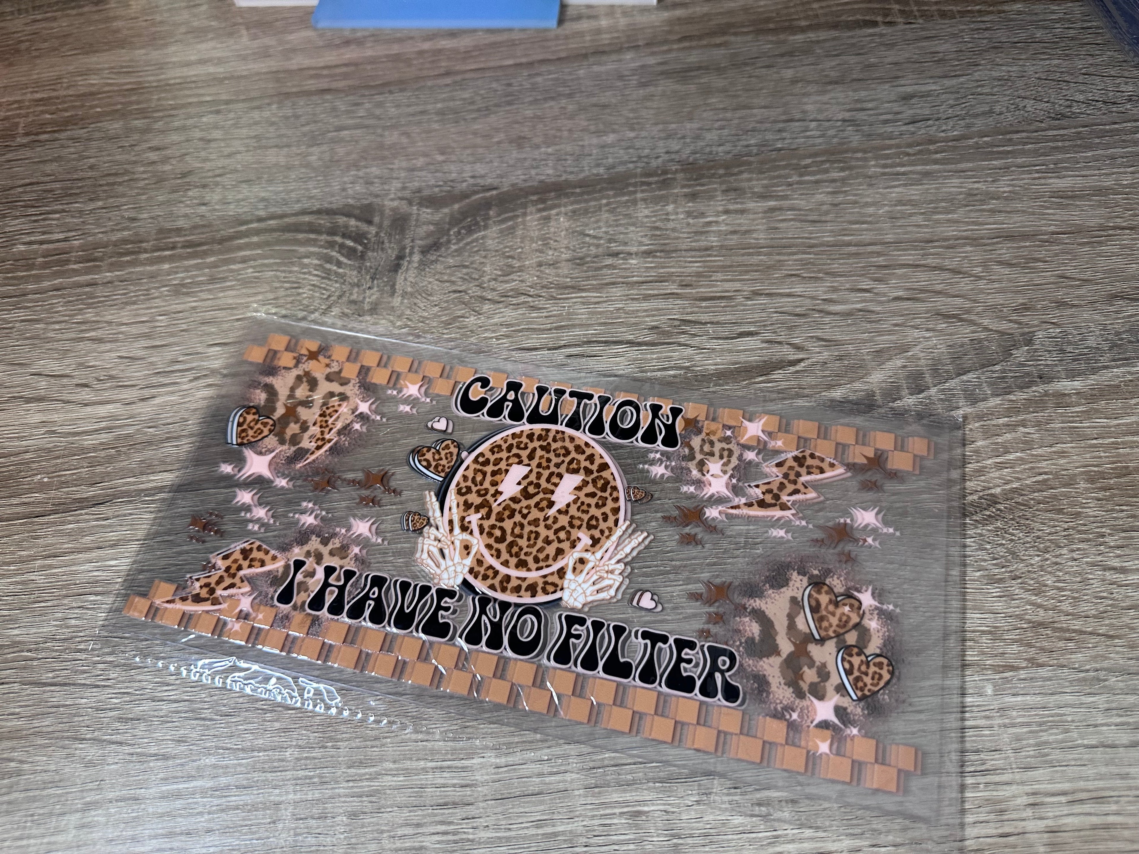 Caution I have no filter 16oz UV DTF wrap